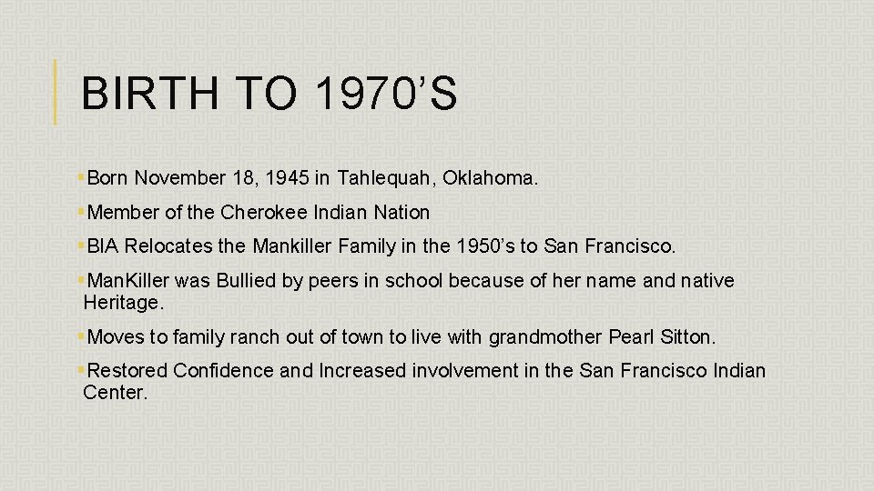 BIRTH TO 1970’S §Born November 18, 1945 in Tahlequah, Oklahoma. §Member of the Cherokee BIRTH TO 1970’S §Born November 18, 1945 in Tahlequah, Oklahoma. §Member of the Cherokee