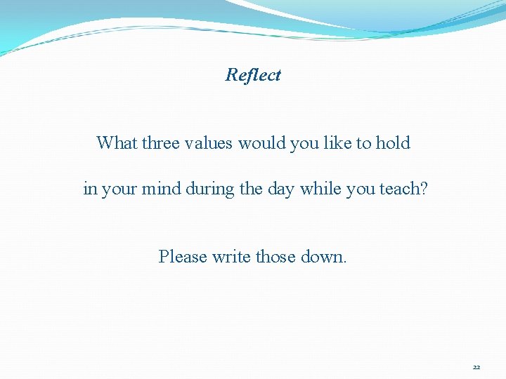 Reflect What three values would you like to hold in your mind during the