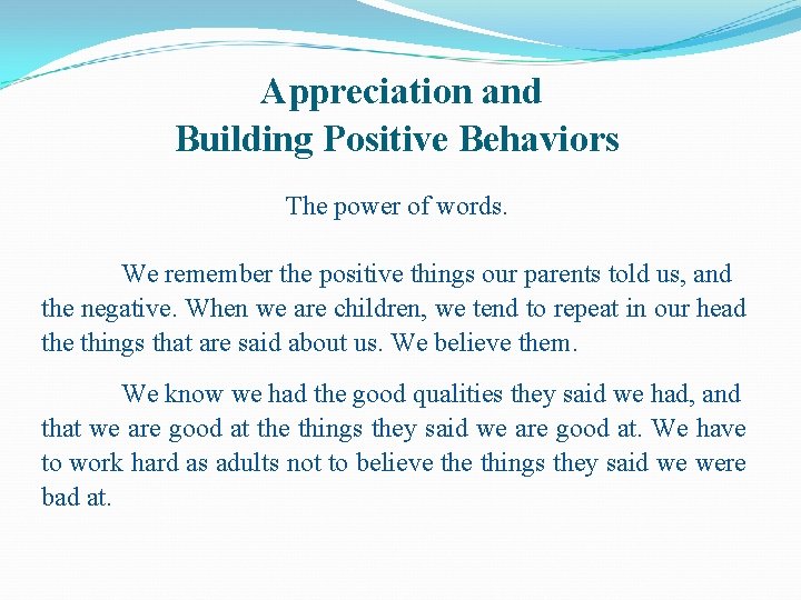Appreciation and Building Positive Behaviors The power of words. We remember the positive things