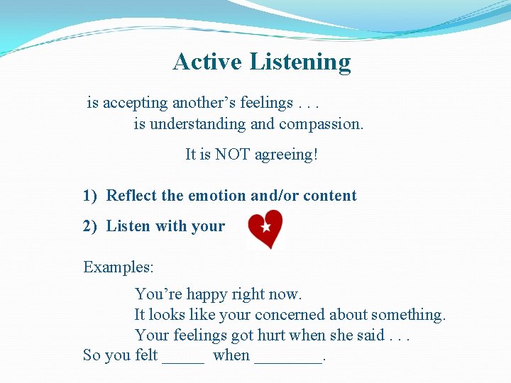 Active Listening is accepting another’s feelings. . . is understanding and compassion. It is