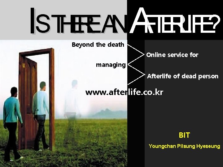 ISTHEREAN AFTERLIFE? www. afterlife. co. kr Beyond the death Online service for managing Afterlife