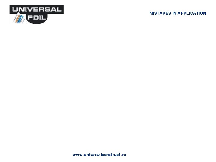 MISTAKES IN APPLICATION www. universalconstruct. ro MISTAKES IN APPLICATION www. universalconstruct. ro