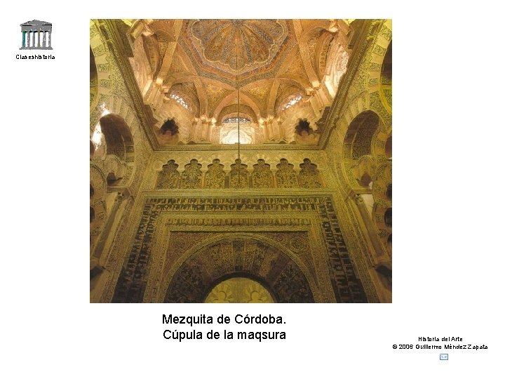 Claseshistoria Mezquita de Córdoba. Cúpula de la maqsura Historia del Arte © 2006 Guillermo