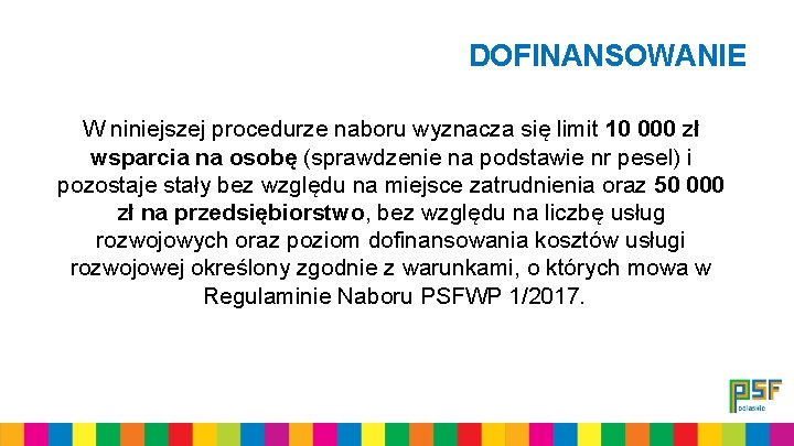 DOFINANSOWANIE W niniejszej procedurze naboru wyznacza się limit 10 000 zł wsparcia na osobę