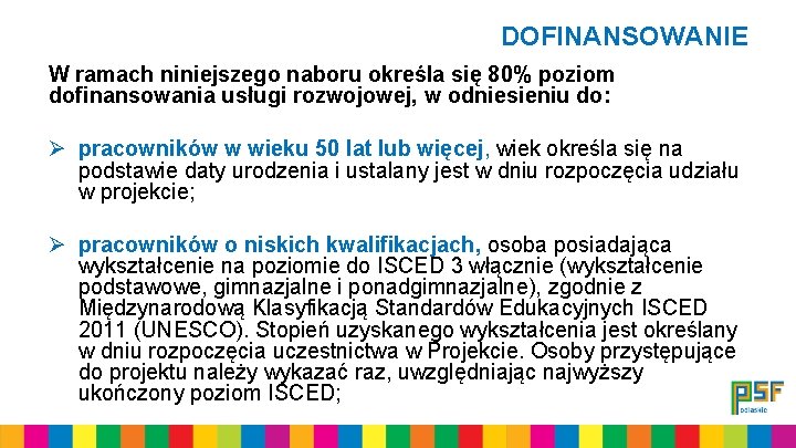DOFINANSOWANIE W ramach niniejszego naboru określa się 80% poziom dofinansowania usługi rozwojowej, w odniesieniu DOFINANSOWANIE W ramach niniejszego naboru określa się 80% poziom dofinansowania usługi rozwojowej, w odniesieniu