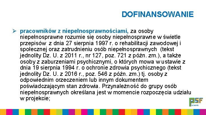 DOFINANSOWANIE Ø pracowników z niepełnosprawnościami, za osoby niepełnosprawne rozumie się osoby niepełnosprawne w świetle