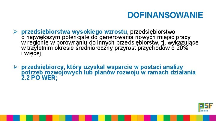 DOFINANSOWANIE Ø przedsiębiorstwa wysokiego wzrostu, przedsiębiorstwo o największym potencjale do generowania nowych miejsc pracy