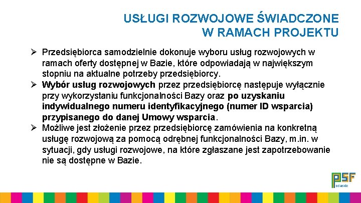 USŁUGI ROZWOJOWE ŚWIADCZONE W RAMACH PROJEKTU Ø Przedsiębiorca samodzielnie dokonuje wyboru usług rozwojowych w