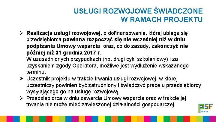 USŁUGI ROZWOJOWE ŚWIADCZONE W RAMACH PROJEKTU Ø Realizacja usługi rozwojowej, o dofinansowanie, której ubiega