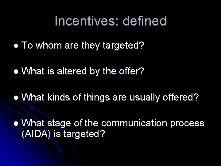 Incentives: defined l To whom are they targeted? l What is altered by the