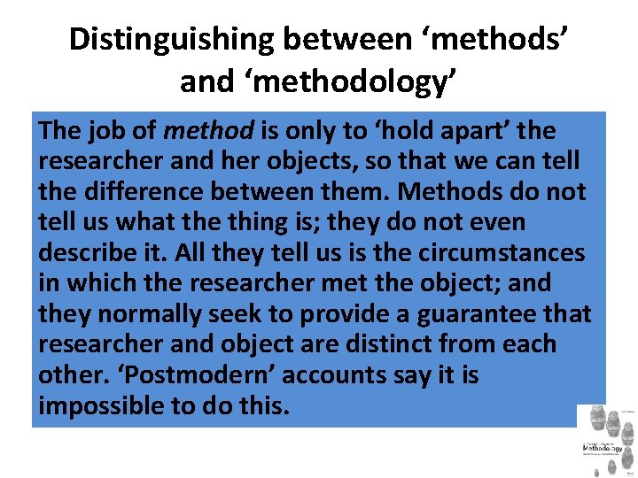 Distinguishing between ‘methods’ and ‘methodology’ The job of method is only to ‘hold apart’