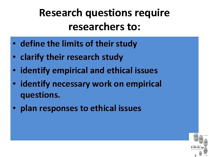 Research questions require researchers to: define the limits of their study clarify their research