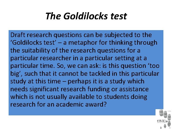 The Goldilocks test Draft research questions can be subjected to the ‘Goldilocks test’ –