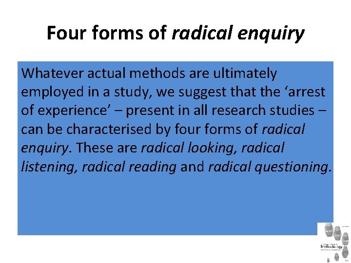 Four forms of radical enquiry Whatever actual methods are ultimately employed in a study,
