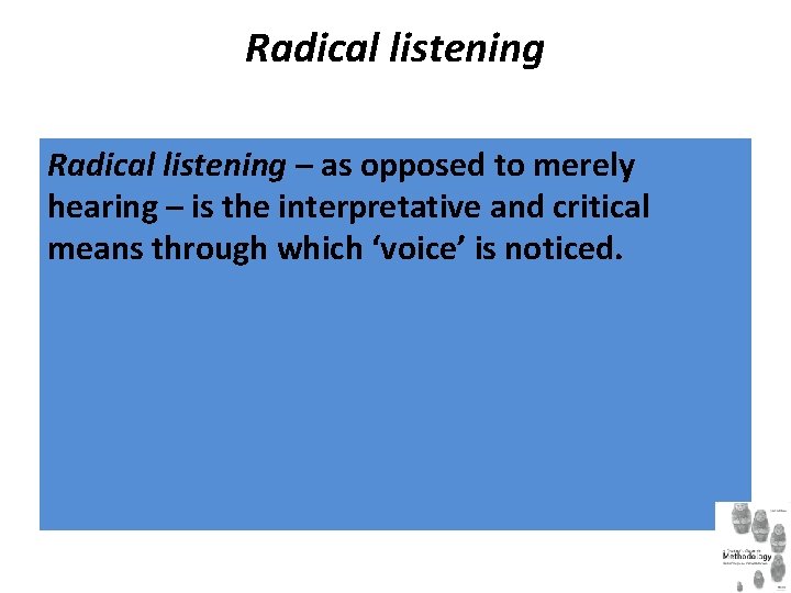 Radical listening – as opposed to merely hearing – is the interpretative and critical