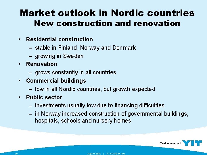 Market outlook in Nordic countries New construction and renovation • Residential construction – stable