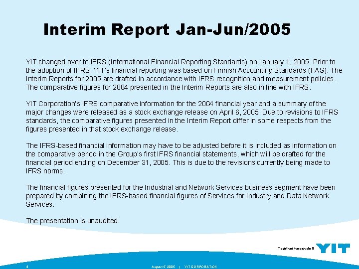 Interim Report Jan-Jun/2005 YIT changed over to IFRS (International Financial Reporting Standards) on January