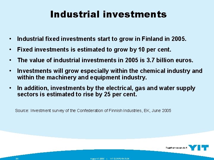 Industrial investments • Industrial fixed investments start to grow in Finland in 2005. •