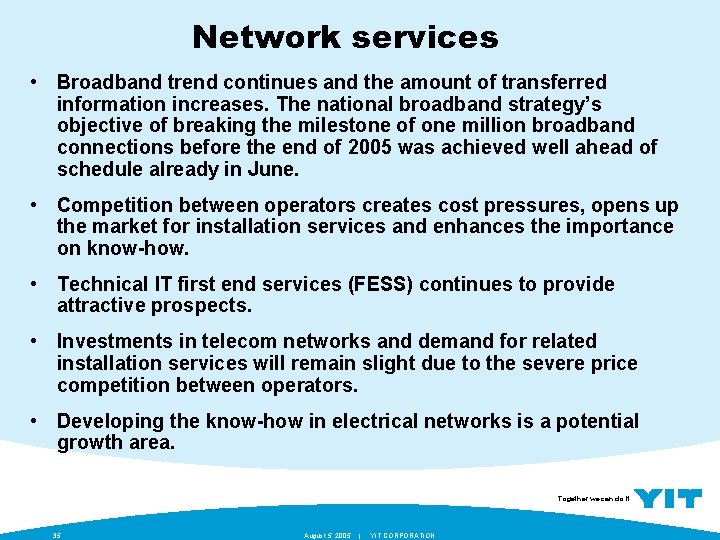 Network services • Broadband trend continues and the amount of transferred information increases. The