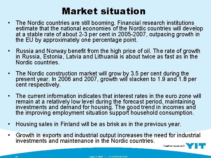 Market situation • The Nordic countries are still booming. Financial research institutions estimate that