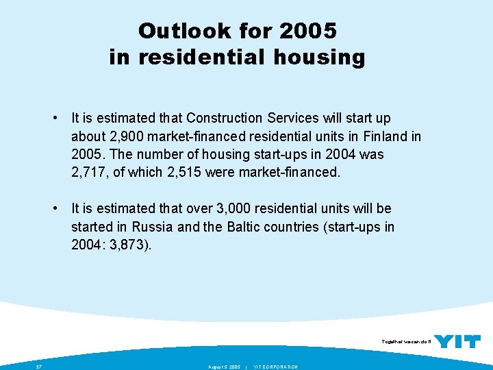 Outlook for 2005 in residential housing • It is estimated that Construction Services will