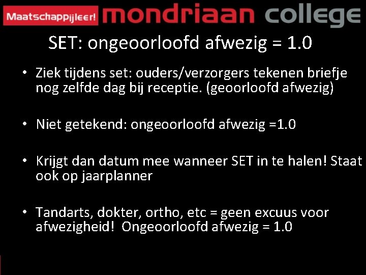 SET: ongeoorloofd afwezig = 1. 0 • Ziek tijdens set: ouders/verzorgers tekenen briefje nog