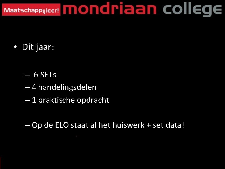  • Dit jaar: – 6 SETs – 4 handelingsdelen – 1 praktische opdracht