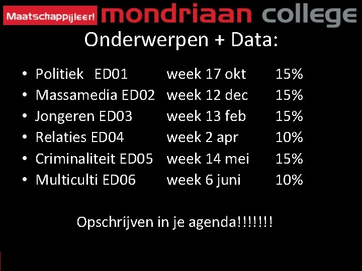 Onderwerpen + Data: • • • Politiek ED 01 Massamedia ED 02 Jongeren ED