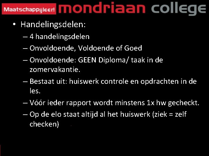  • Handelingsdelen: – 4 handelingsdelen – Onvoldoende, Voldoende of Goed – Onvoldoende: GEEN