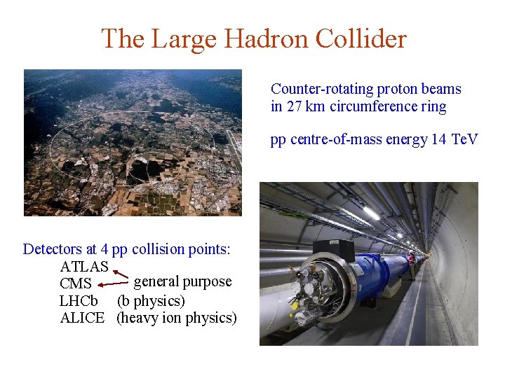 The Large Hadron Collider Counter-rotating proton beams in 27 km circumference ring pp centre-of-mass