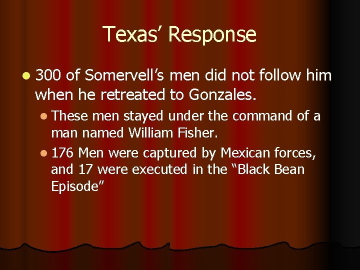 Texas’ Response l 300 of Somervell’s men did not follow him when he retreated