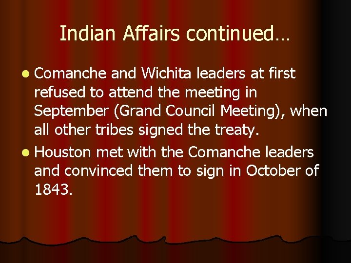 Indian Affairs continued… l Comanche and Wichita leaders at first refused to attend the
