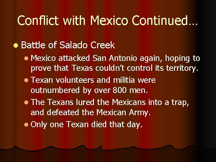 Conflict with Mexico Continued… l Battle of Salado Creek l Mexico attacked San Antonio