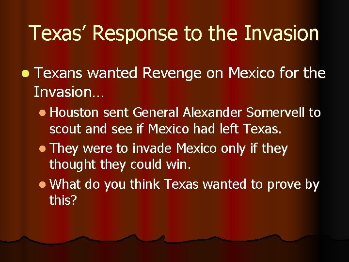 Texas’ Response to the Invasion l Texans wanted Revenge on Mexico for the Invasion…