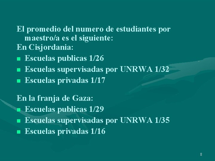 El promedio del numero de estudiantes por maestro/a es el siguiente: En Cisjordania: n