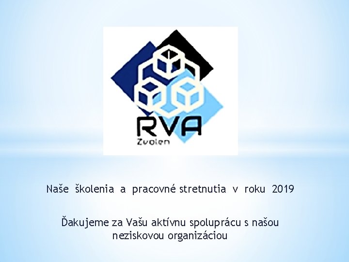 Naše školenia a pracovné stretnutia v roku 2019 Ďakujeme za Vašu aktívnu spoluprácu s