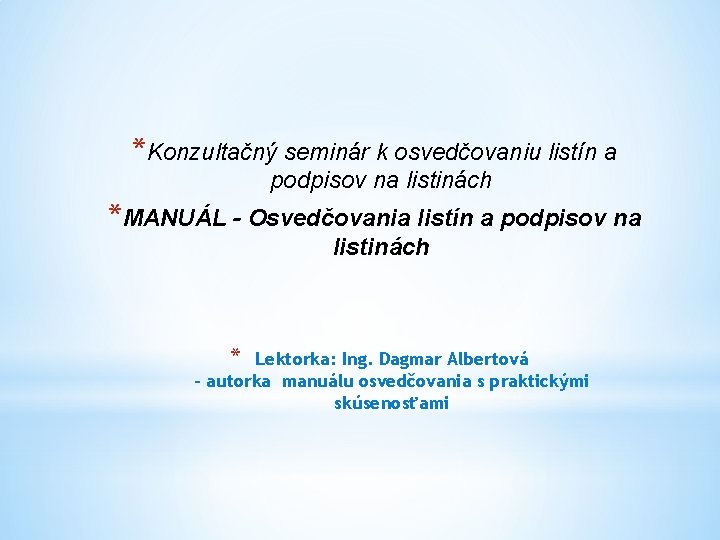 *Konzultačný seminár k osvedčovaniu listín a podpisov na listinách *MANUÁL - Osvedčovania listín a