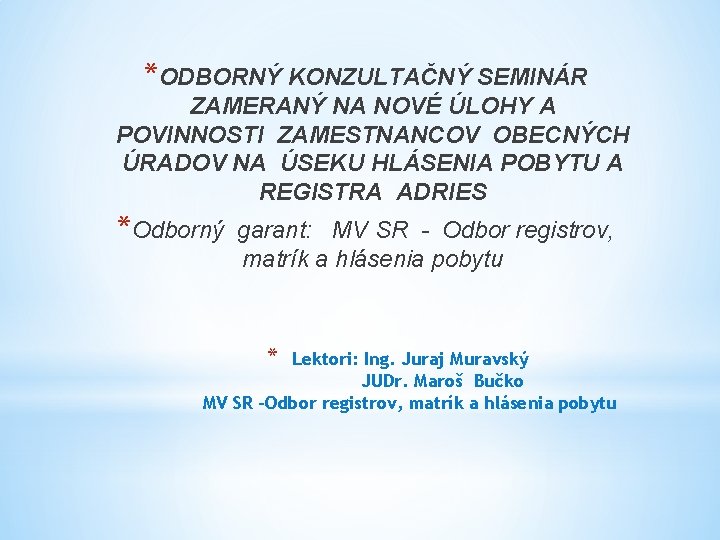 *ODBORNÝ KONZULTAČNÝ SEMINÁR ZAMERANÝ NA NOVÉ ÚLOHY A POVINNOSTI ZAMESTNANCOV OBECNÝCH ÚRADOV NA ÚSEKU