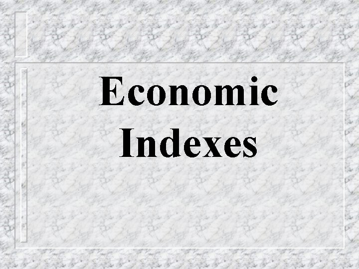 Economic Indexes 