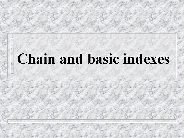Chain and basic indexes 