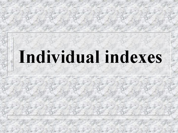 Individual indexes 