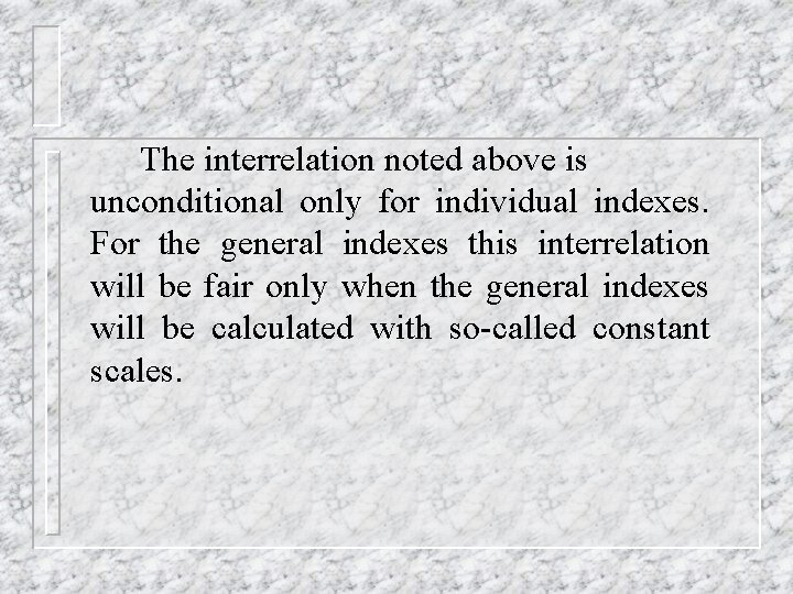 The interrelation noted above is unconditional only for individual indexes. For the general indexes