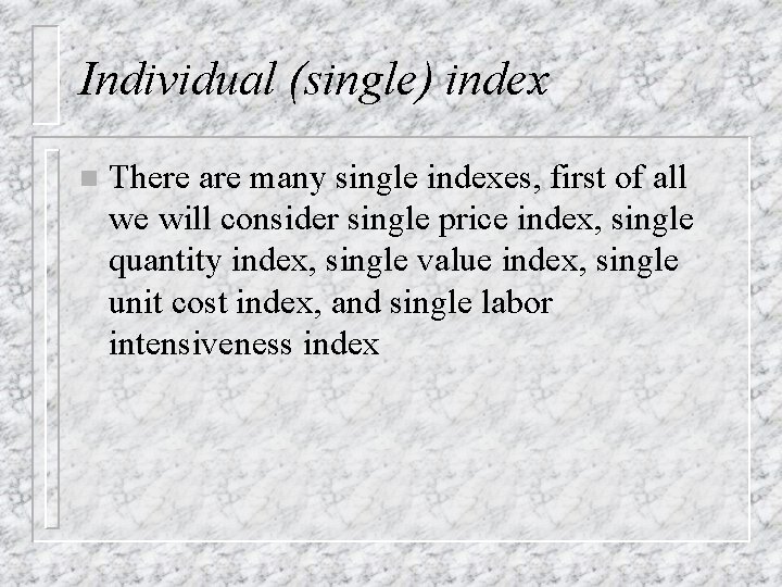 Individual (single) index n There are many single indexes, first of all we will