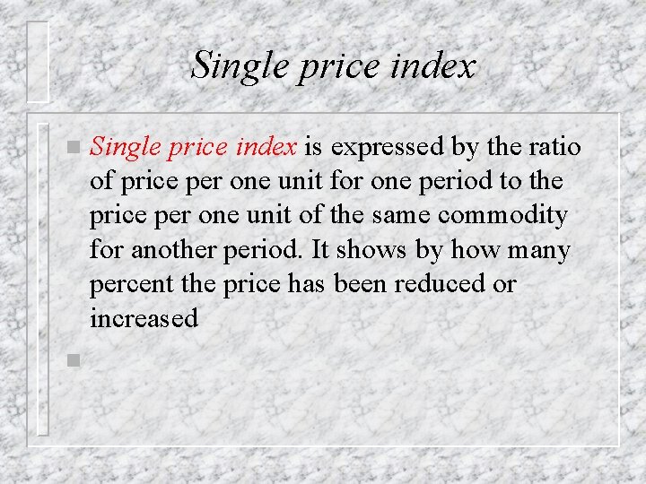 Single price index n n Single price index is expressed by the ratio of