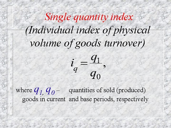 Single quantity index (Individual index of physical volume of goods turnover) where q 1,