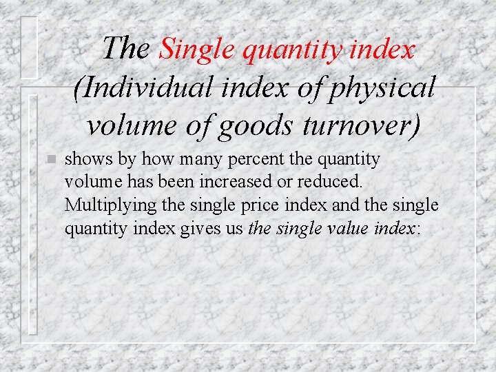 The Single quantity index (Individual index of physical volume of goods turnover) n shows