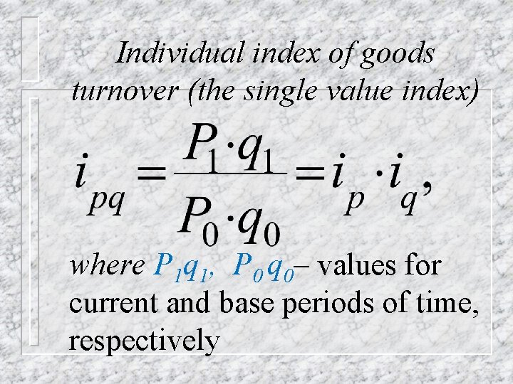 Individual index of goods turnover (the single value index) where P 1 q 1,