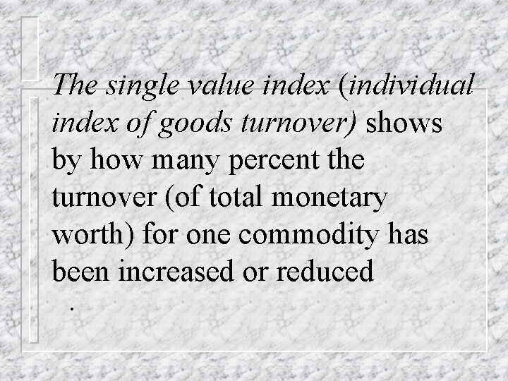 The single value index (individual index of goods turnover) shows by how many percent The single value index (individual index of goods turnover) shows by how many percent
