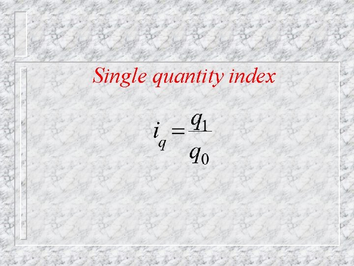 Single quantity index 