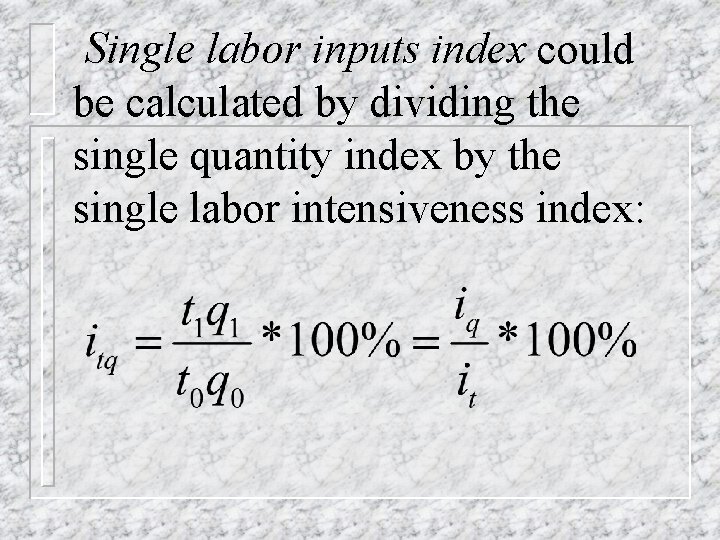 Single labor inputs index could be calculated by dividing the single quantity index by